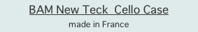 BAM New Teck  Cello