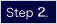 Step 2.