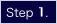 Step 1.